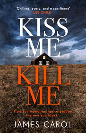 Kiss Me, Kill Me: Gripping. Twisty. Dark. Sinister. - James Carol [KSIĄŻKA]