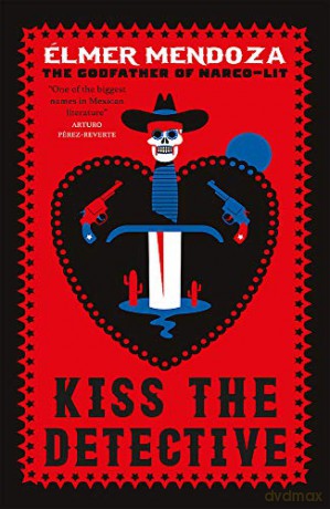 Kiss the Detective: A Lefty Mendieta Investigation Book 4 - Élmer Mendoza [KSIĄŻKA]