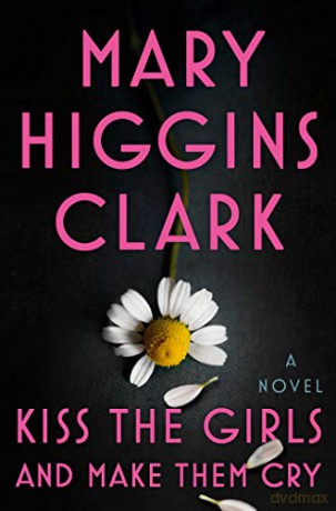 Kiss the Girls and Make Them Cry - Mary Higgins Clark [KSIĄŻKA]