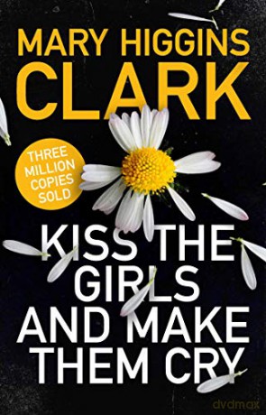 Kiss the Girls and Make Them Cry - Mary Higgins Clark [KSIĄŻKA]