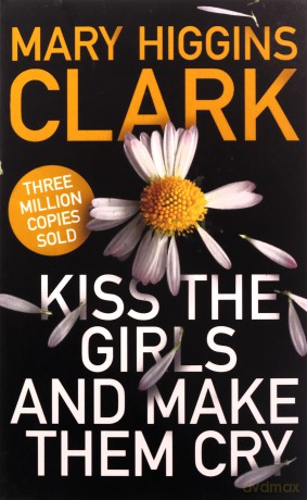 Kiss the Girls and Make Them Cry - Mary Higgins Clark [KSIĄŻKA]