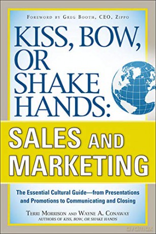 Kiss, Bow, or Shake Hands, Sales and Marketing: The Essential Cultural GuideFrom Presentations and Promotions to Communicating and Closing BUSINESS SKILLS AND DEVELOPMENT - Terri Morrison [KSIĄŻKA]