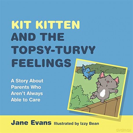 Kit Kitten and the Topsy-Turvy Feelings: A Story About Parents Who Aren't Always Able to Care - Jane Evans [KSIĄŻKA]