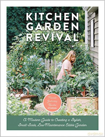 Kitchen Garden Revival: A modern guide to creating a stylish, small-scale, low-maintenance, edible garden - Nicole Johnsey Burke [KSIĄŻKA]