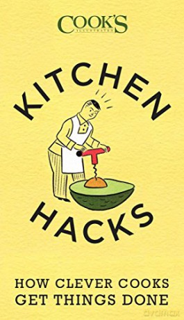 Kitchen Hacks: How Clever Cooks Get Things Done - Cook's Illustrated [KSIĄŻKA]