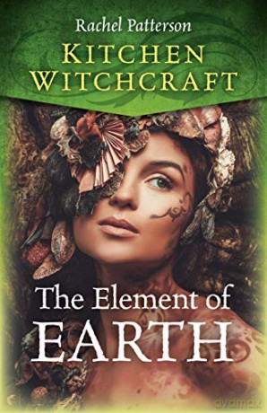 Kitchen Witchcraft: The Element of Earth Ktichen Witchcraft - Rachel Patterson [KSIĄŻKA]