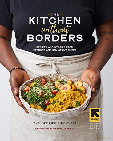 Kitchen without Borders, The: Recipes and Stories from Refugee and Immigrant Chefs - Offbeat [KSIĄŻKA]
