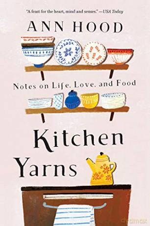 Kitchen Yarns: Notes on Life, Love, and Food - Ann Hood [KSIĄŻKA]