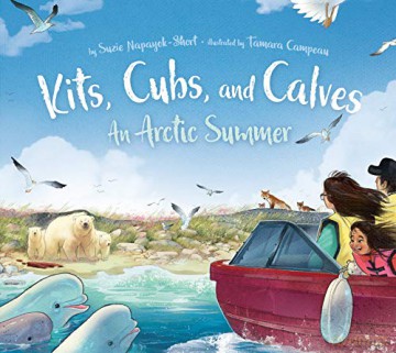 Kits, Cubs, and Calves: An Arctic Summer - Suzie Napayok-Short [KSIĄŻKA]