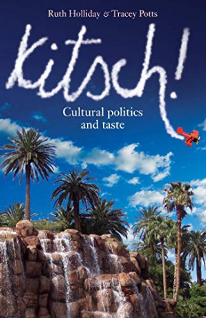 Kitsch!: Cultural Politics and Taste - Ruth Holliday [KSIĄŻKA]