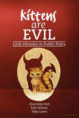Kittens are Evil: Little Heresies in Public Policy - Charlotte Pell [KSIĄŻKA]