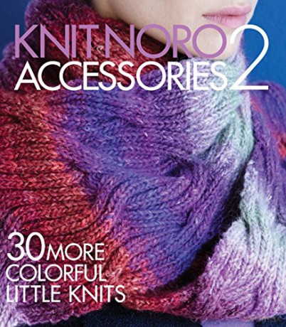 Knit Noro: Accessories 2: 30 More Colorful Little Knits Knit Noro Collection - Sixth&Spring [KSIĄŻKA]