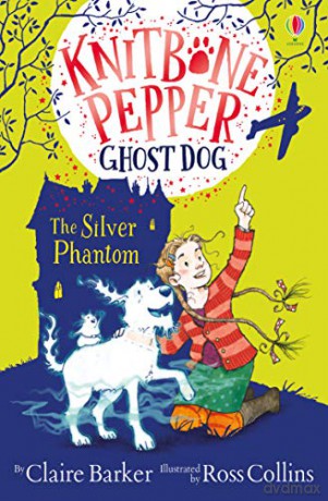 Knitbone Pepper and the Silver Phantom Knitbone Pepper Ghost Dog #4 - Claire Barker [KSIĄŻKA]