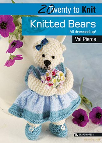 Knitted Bears: All dressed up! Twenty to Make - Val Pierce [KSIĄŻKA]