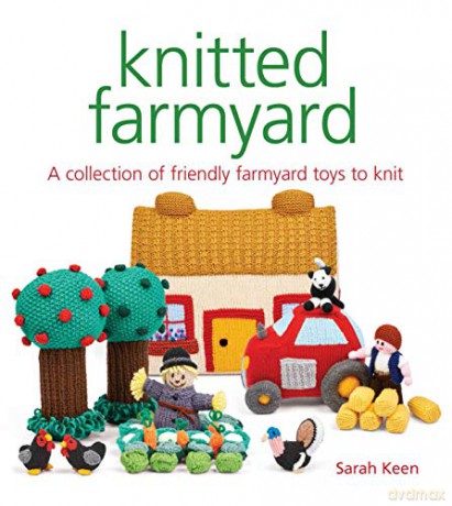 Knitted Farmyard: A Collection of Friendly Farmyard Toys to Knit - Sarah Keen [KSIĄŻKA]