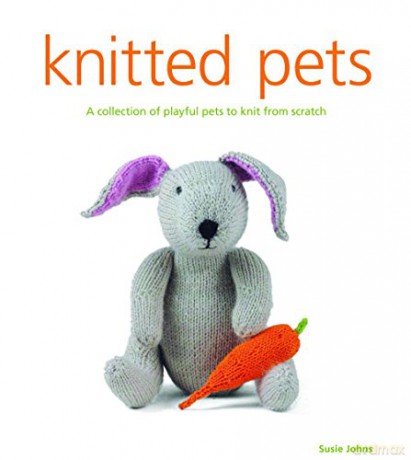 Knitted Pets: A Collection of Playful Pets to Knit from Scratch - Susie Johns [KSIĄŻKA]