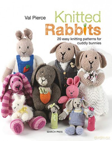 Knitted Rabbits: 20 easy knitting patterns for cuddly bunnies - Val Pierce [KSIĄŻKA]