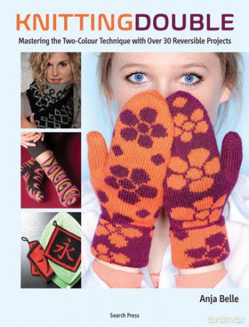Knitting Double: Mastering the two-colour technique with over 30 reversible projects - Anja Belle [KSIĄŻKA]