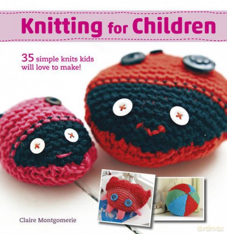 Knitting for Children: 35 simple knits kids will love to make! - Claire Montgomerie [KSIĄŻKA]