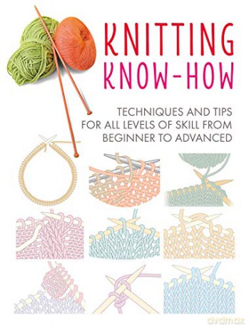 Knitting Know-How: Techniques and tips for all levels of skill from beginner to advanced [KSIĄŻKA]