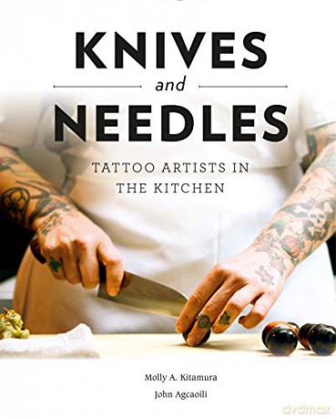 Knives and Needles: Tattoo Artists in the Kitchen - Molly A. Kitamura [KSIĄŻKA]