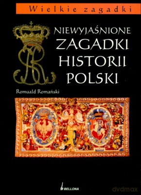 Niewyjaśnione Zagadki Historii Polski - Romuald Romański [KSIĄŻKA]