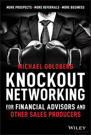 Knockout Networking for Financial Advisors and Other Sales Producers: More Prospects, More Referrals, More Business - Michael Goldberg [KSIĄŻKA]