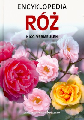 Encyklopedia Róż - Nico Vermeulen [KSIĄŻKA]