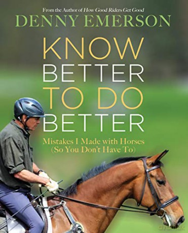 Know Better to Do Better: Mistakes I Made with Horses So You Don't Have To - Denny Emerson [KSIĄŻKA]