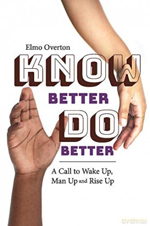 Know Better, Do Better: A Call to Wake Up, Man Up and Rise Up - Elmo Overton [KSIĄŻKA]