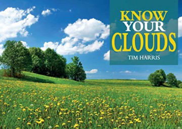 Know Your Clouds Old Pond Books Learn How to Read the Skies and Identify Each Type of Cloud, Learn How Clouds are Formed, How They Indicate the Weather, the Optical Phenomena They Produce, and More - Tim Harris [KSIĄŻKA]