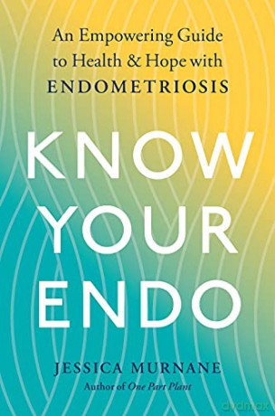 Know Your Endo: An Empowering Guide to Health and Hope with Endometriosis [KSIĄŻKA]