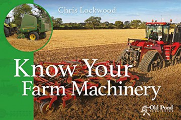Know Your Farm Machinery Old Pond Books 43 Machines including Tractors, Ploughs, Cultivators, Drills, Spreaders, Balers, and More, with Fun Facts and a Full-Page Photo of Each Agricultural Machine - Chris Lockwood [KSIĄŻKA]