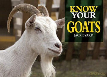 Know Your Goats Old Pond Books 36 Goat Breeds from Around the World, from the Anatolian to the Valais Blackneck, with Full-Page Photos and Information on Size, Weight, Hair Type, History, and More - Jack Byard [KSIĄŻKA]