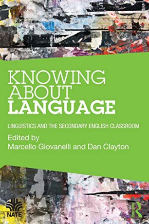 Knowing About Language: Linguistics and the secondary English classroom National Association for the Teaching of English NATE - Marcello Giovanelli [KSIĄŻKA]