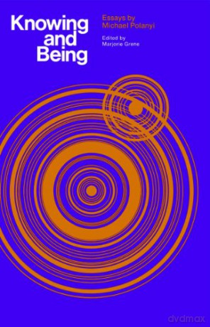 Knowing and Being: Essays by Michael Polanyi - Michael Polanyi [KSIĄŻKA]
