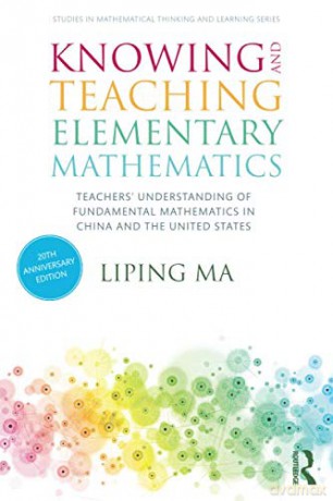 Knowing and Teaching Elementary Mathematics: Teachers' Understanding of Fundamental Mathematics in China and the United States Studies in Mathematical Thinking and Learning Series - Liping Ma [KSIĄŻKA]