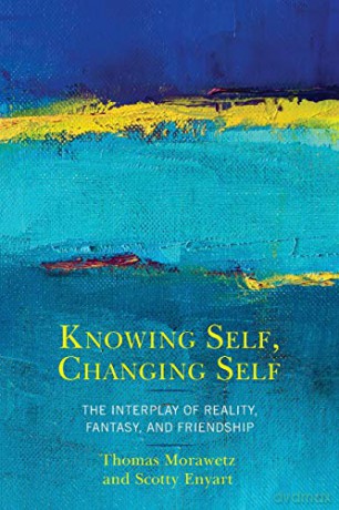 Knowing Self, Changing Self: The Interplay of Reality, Fantasy, and Friendship - Thomas Morawetz and Scotty Enyart [KSIĄŻKA]