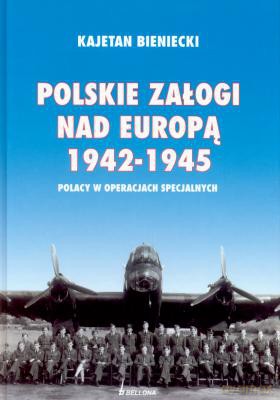 Polskie Załogi Nad Europą 1942-1945 - Kajetan Bieniecki [KSIĄŻKA]