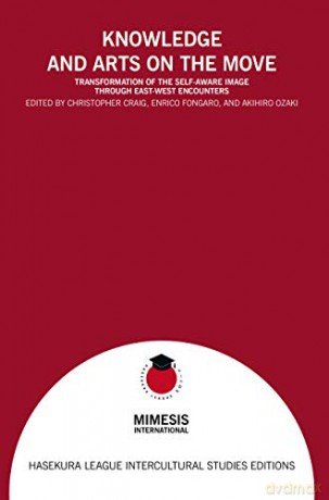 Knowledge and Arts on the Move: Transformation of the Self-aware Image through East-West Encounters Hasekura League Intercultural Studies Editions - Enrico Fongaro [KSIĄŻKA]