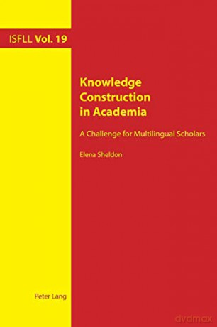 Knowledge Construction in Academia; A Challenge for Multilingual Scholars 19 Intercultural Studies and Foreign Language Learning - Elena Sheldon [KSIĄŻKA]