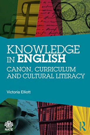 Knowledge in English: Canon, Curriculum and Cultural Literacy National Association for the Teaching of English NATE - Victoria Elliott [KSIĄŻKA]