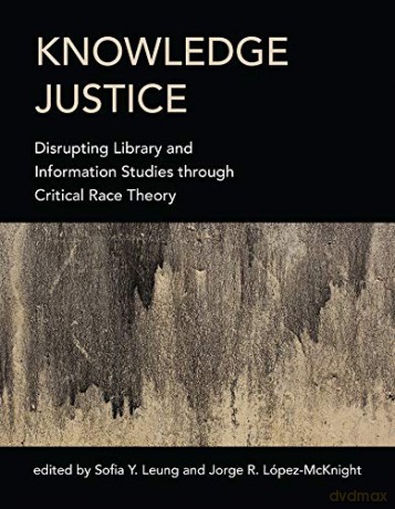 Knowledge Justice: Disrupting Library and Information Studies through Critical Race Theory - Sofia Y. Leung [KSIĄŻKA]