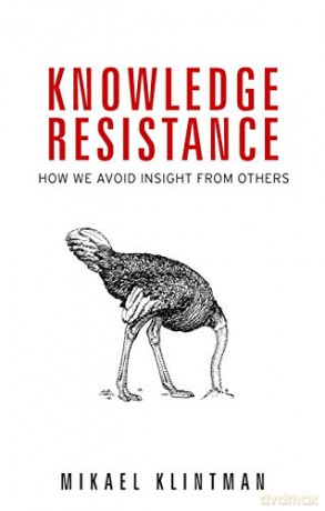 Knowledge Resistance: How We Avoid Insight from Others - Mikael Klintman [KSIĄŻKA]