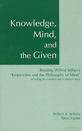 Knowledge, Mind, and the Given: Reading Wilfrid Sellars's ""Empiricism and the Philosophy of Mind,"" Including the Complete Text of Sellars's Essay - Timm Triplett Willem A. deVries [KSIĄŻKA]