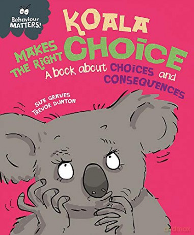 Koala Makes the Right Choice: A book about choices and consequences Behaviour Matters - Sue Graves [KSIĄŻKA]