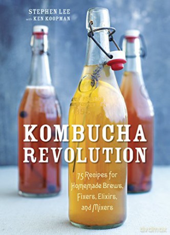 Kombucha Revolution: 75 Recipes for Homemade Brews, Fixers, Elixirs, and Mixers - Stephen Lee [KSIĄŻKA]