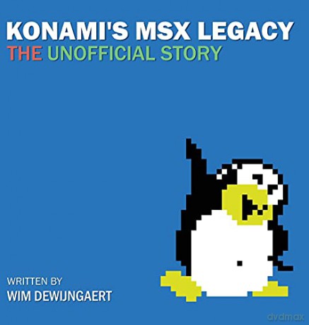 Konami's MSX Legacy: the unofficial story - Wim Dewijngaert [KSIĄŻKA]