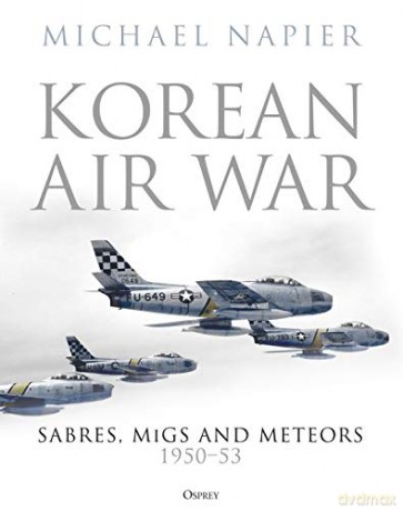 Korean Air War: Sabres, MiGs and Meteors, 1950-53 - Michael Napier [KSIĄŻKA]