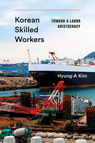 Korean Skilled Workers: Toward a Labor Aristocracy Korean Studies of the Henry M. Jackson School of International Studies - Hyung-A Kim [KSIĄŻKA]